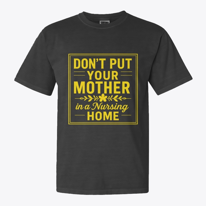 Don’t Put Your Mother in a Nursing Home