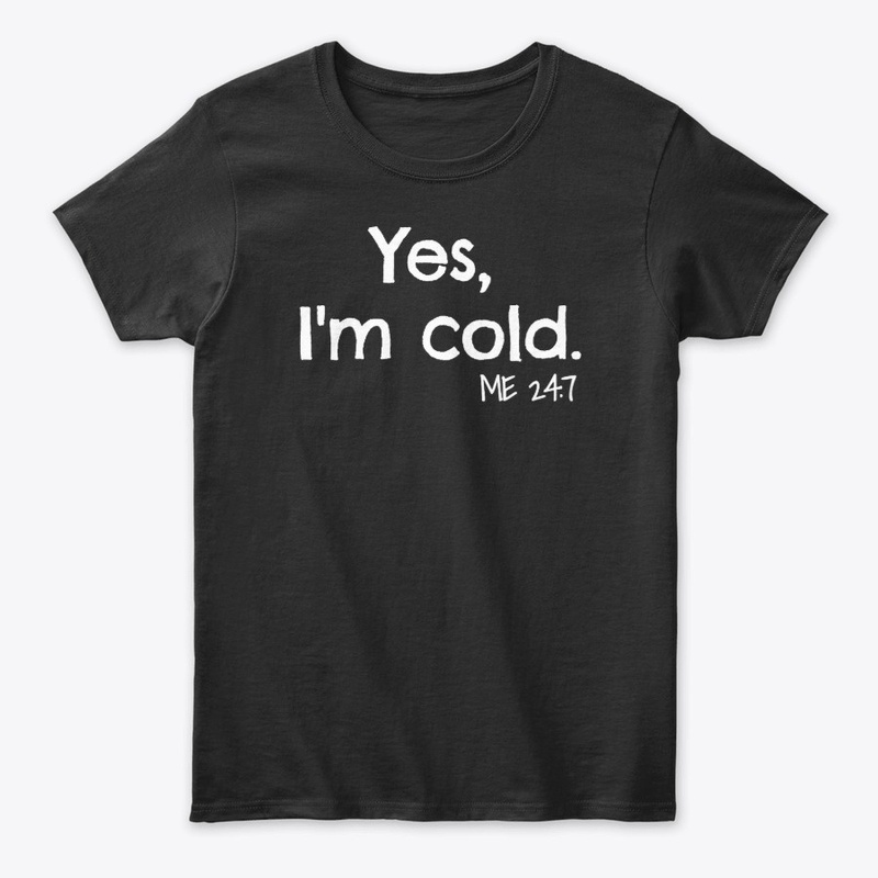 Yes, I'm Cold Long Sleeve T-Shirt