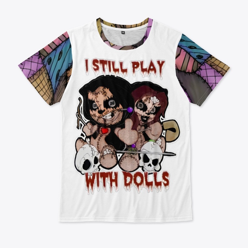 Unisex I still play with dolls T-shirt