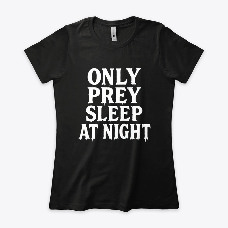 Only Prey Sleep at Night - Women's Boyfriend Tee - Women's Boyfriend Tee - Women's Boyfriend Tee - Women's Boyfriend Tee
