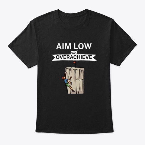 Aim Low And Overachieve Black T-Shirt Front
