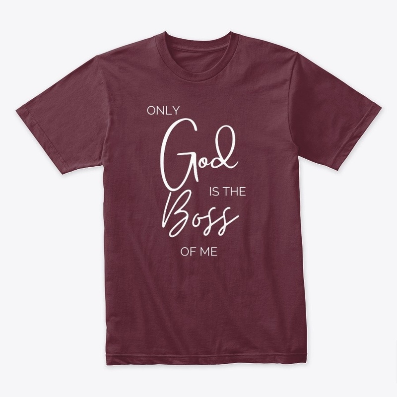 Only God Is The Boss Of Me