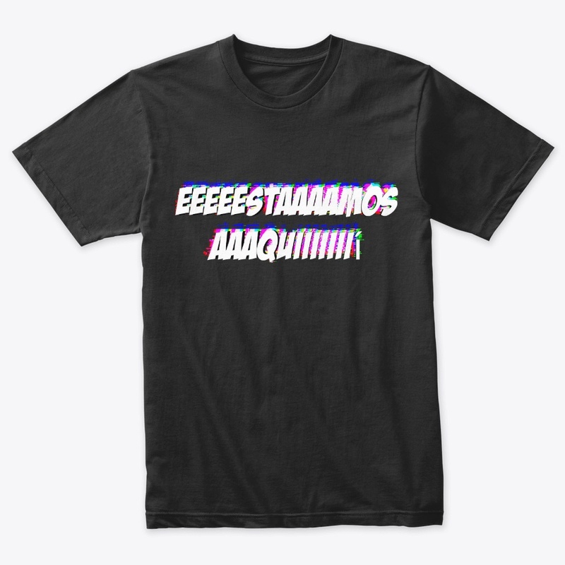 ''EEEEESTAAAAMOS AAAQUIIII!'' Eslogan