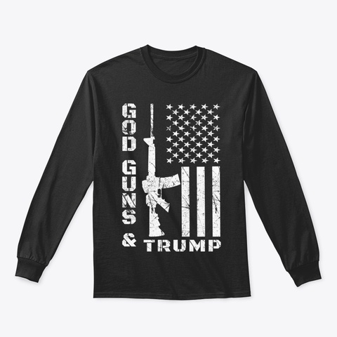 God Guns And Trump Shirt 2 Nd Amendment F Black T-Shirt Front