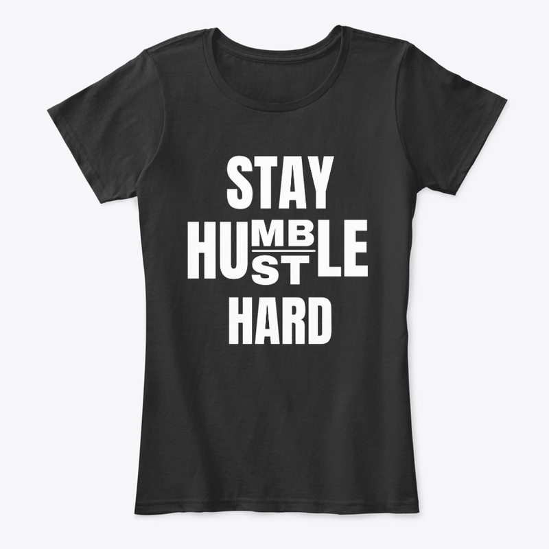 STAY HUMBLE HUSTLE HARD
