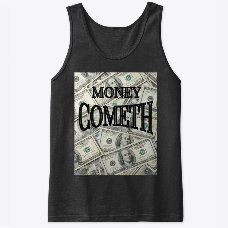 MONEY COMETH