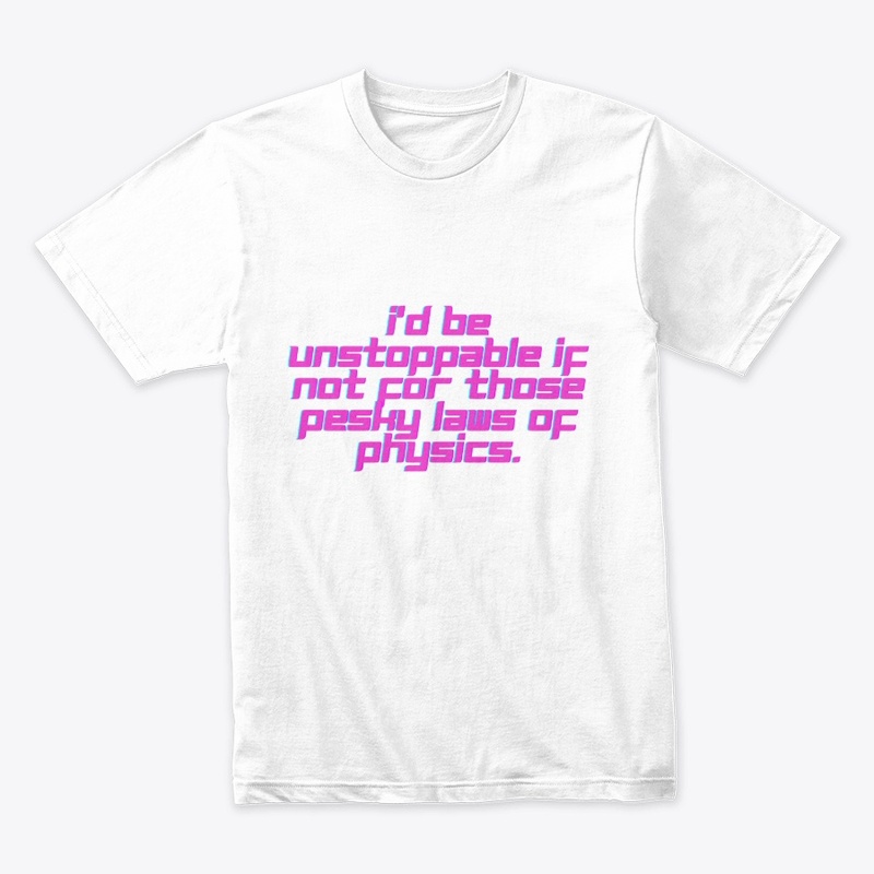 Unstoppable Physics Funny T-Shirt Design