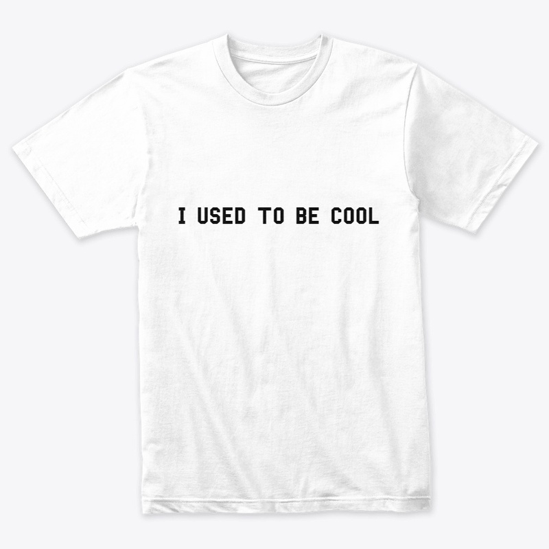 I Used To Be Cool