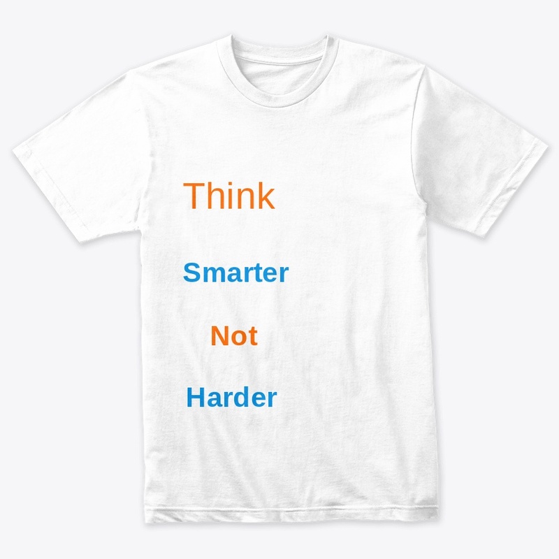 Think smarter not harder