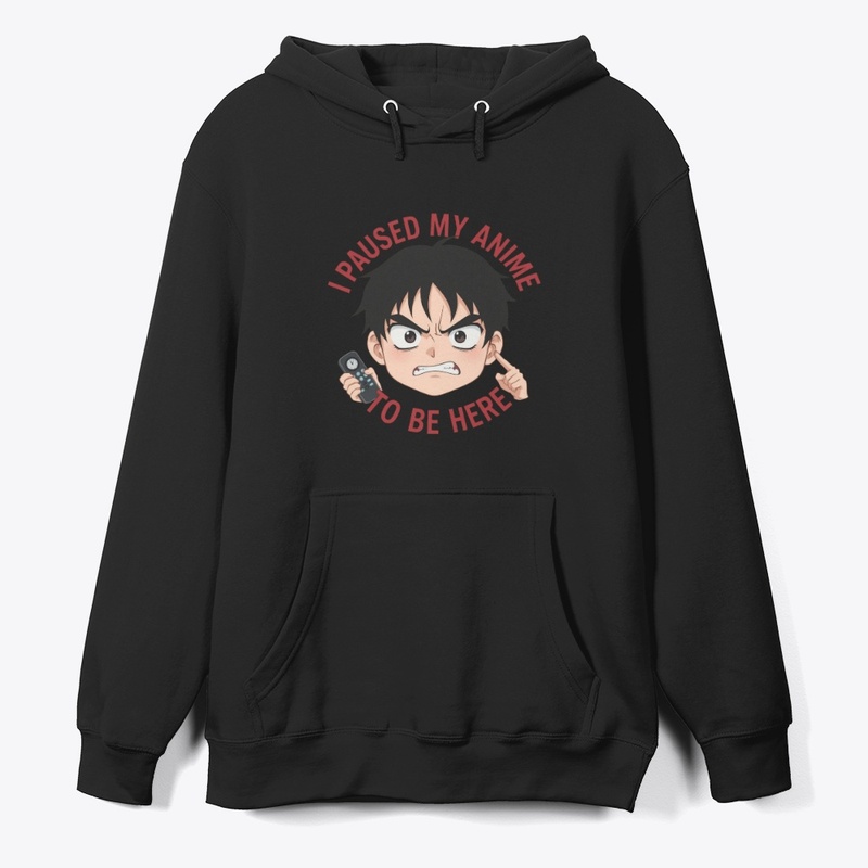 Paused My Anime to Be Here – Funny Tee