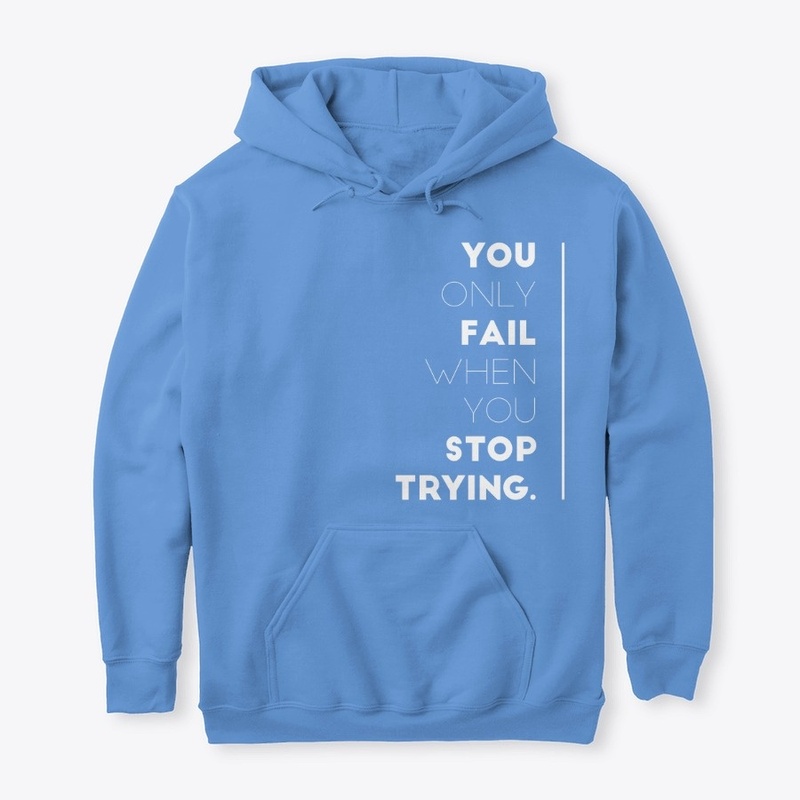You Only Fail When You Stop Trying