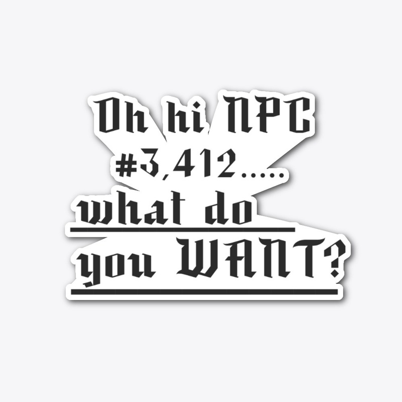 Oh Hi NPC.... 