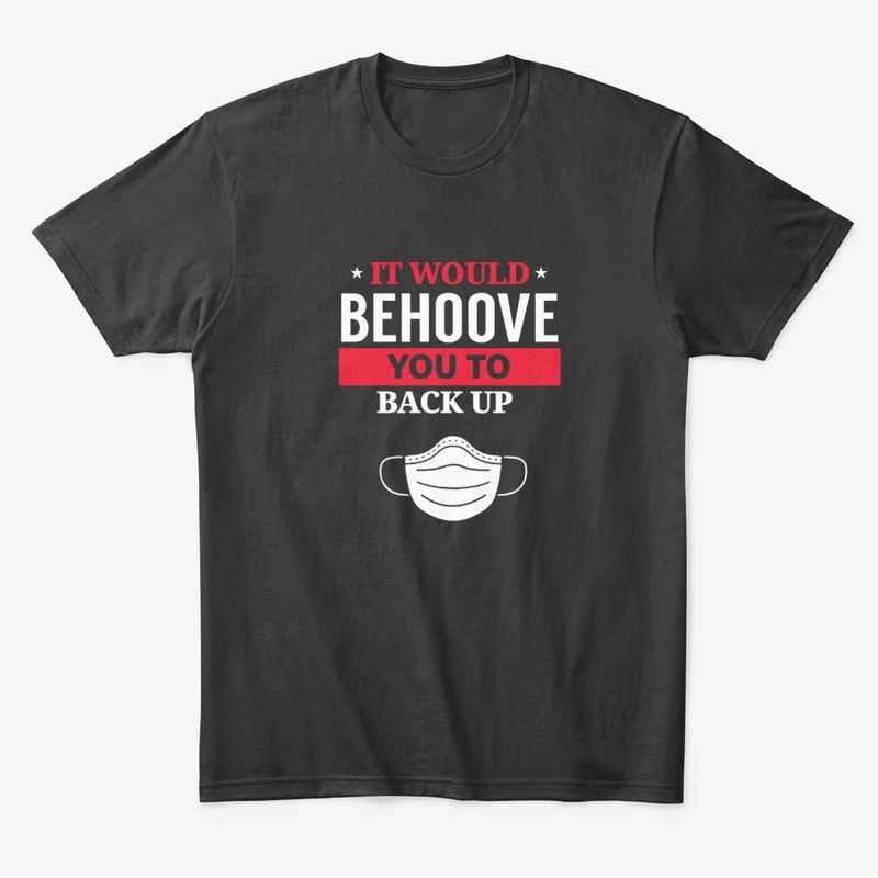 It Would Behoove You To Back Up