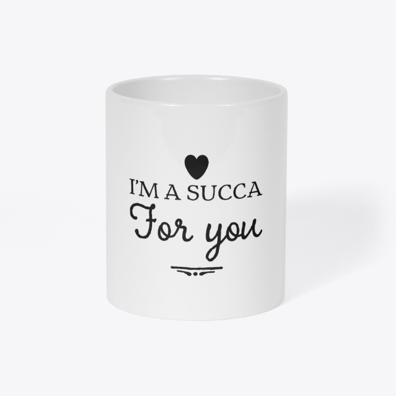 I'm a Succa For You 