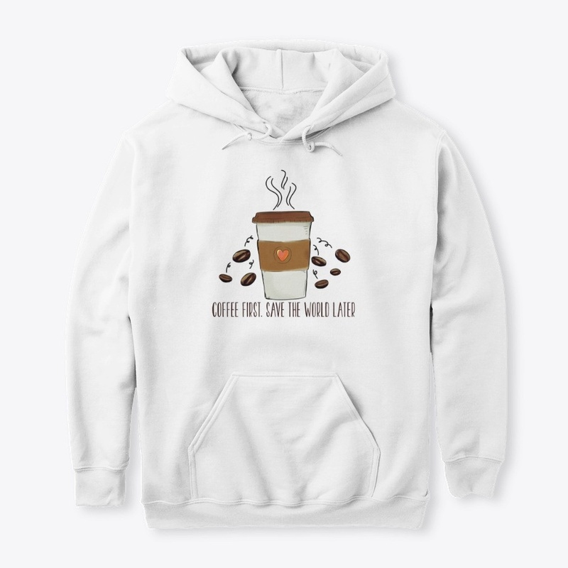 Coffee First Save The World Later Funny