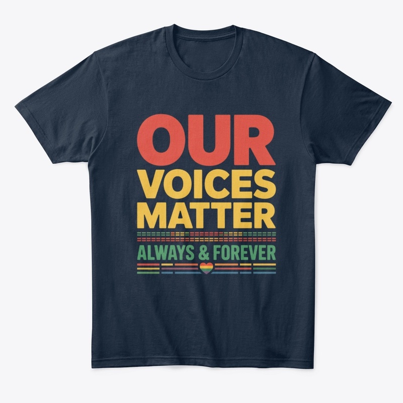 Our Voices Matter Always Forever Design