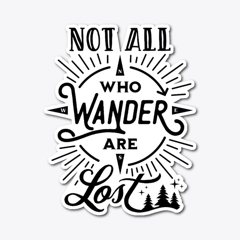 Not All Who Wander Are Lost - Black Text