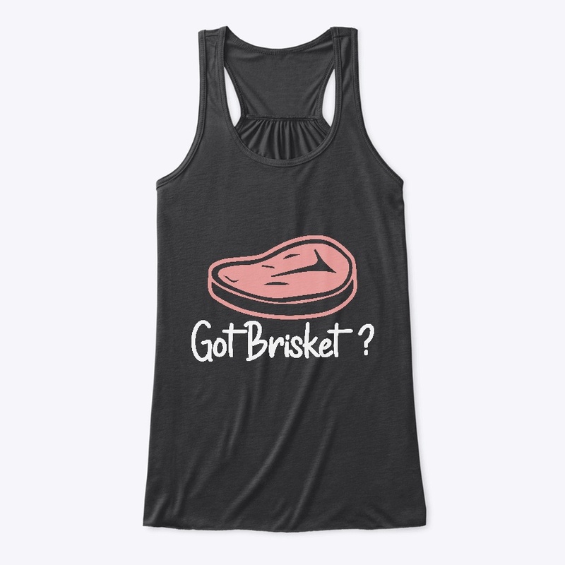 Got Brisket? Brisket BBQ Shirt