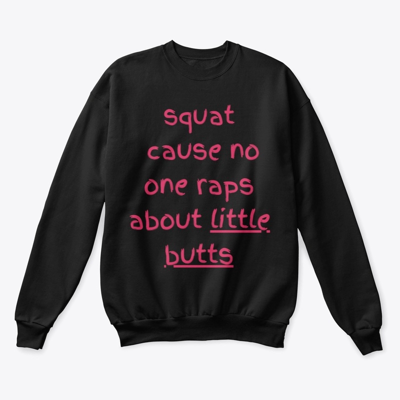 squat cause no one raps about lil butts