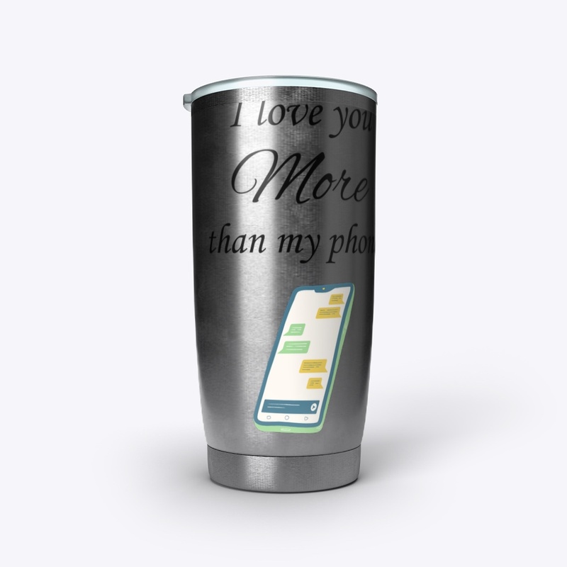 I Love You More Than My Phone