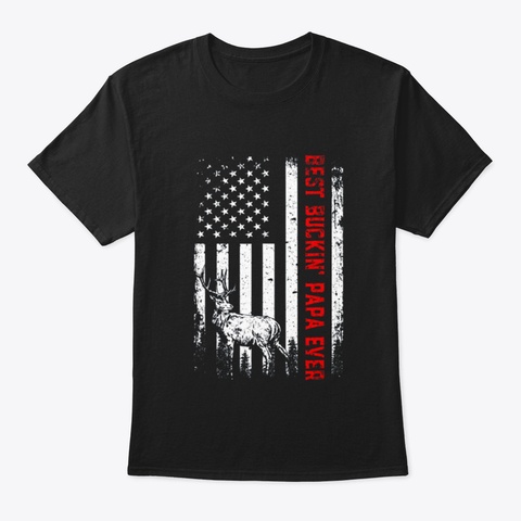 Best Buckin Papa Ever Shirt Deer Hunting Black T-Shirt Front