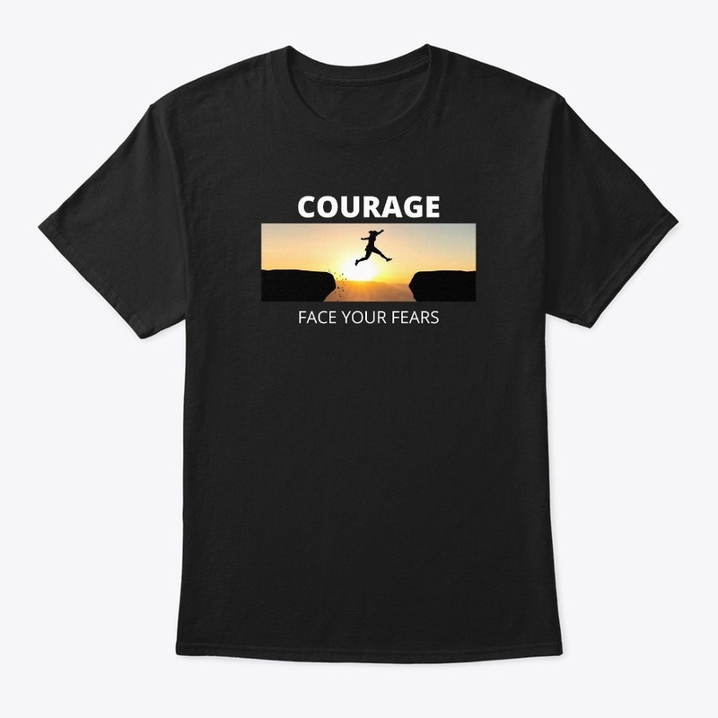 Courage-Face Your Fears
