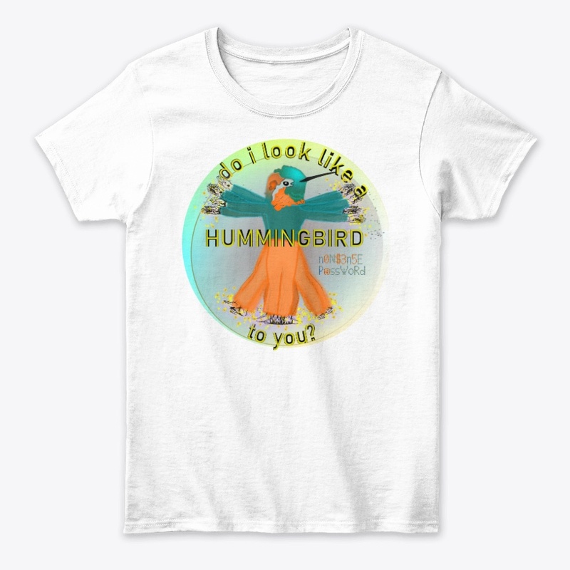 Do I look like a hummingbird to you?