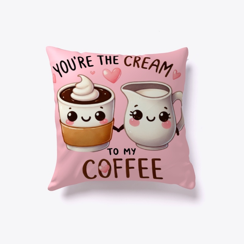 You're the Cream to My Coffee Funny Love