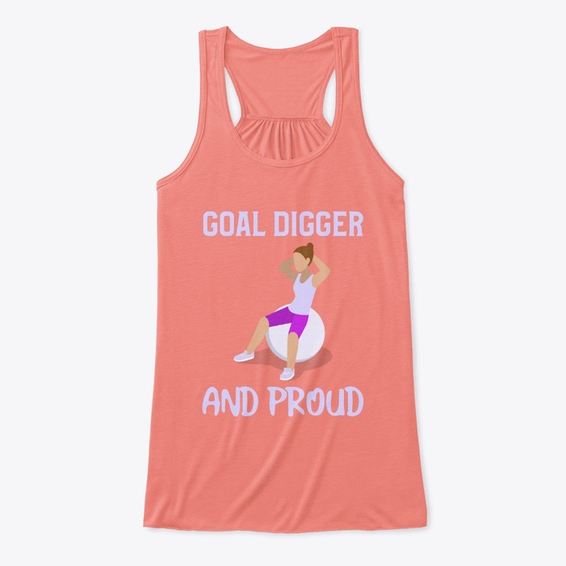 Goal digger and proud