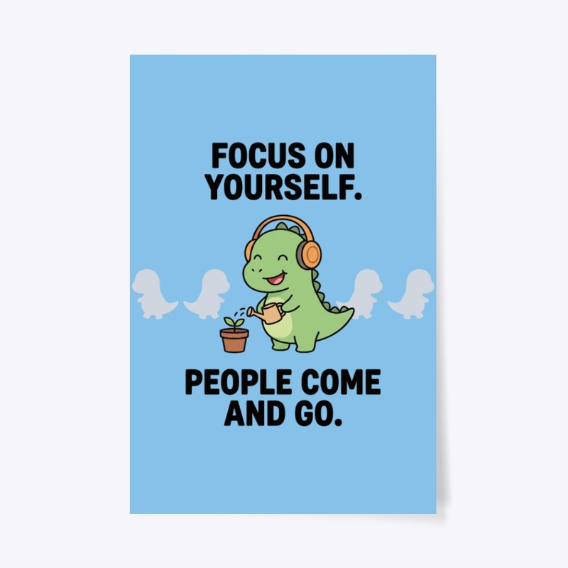Focus On Yourself - Cute Dinosaur