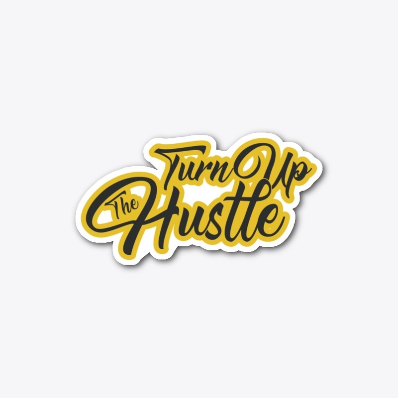 Turn Up The Hustle - (multiple colors)