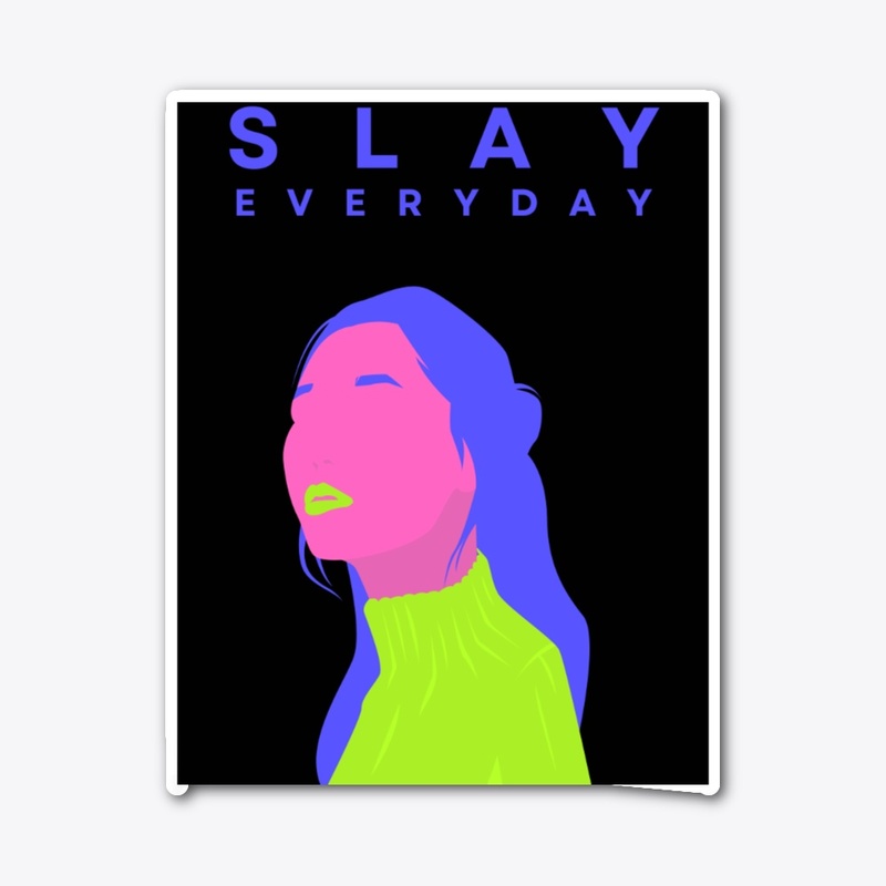 SLAY EVERYDAY