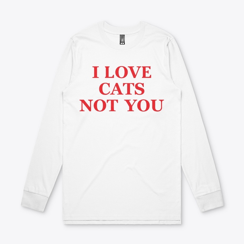 I Love Cats Not You T Shirt
