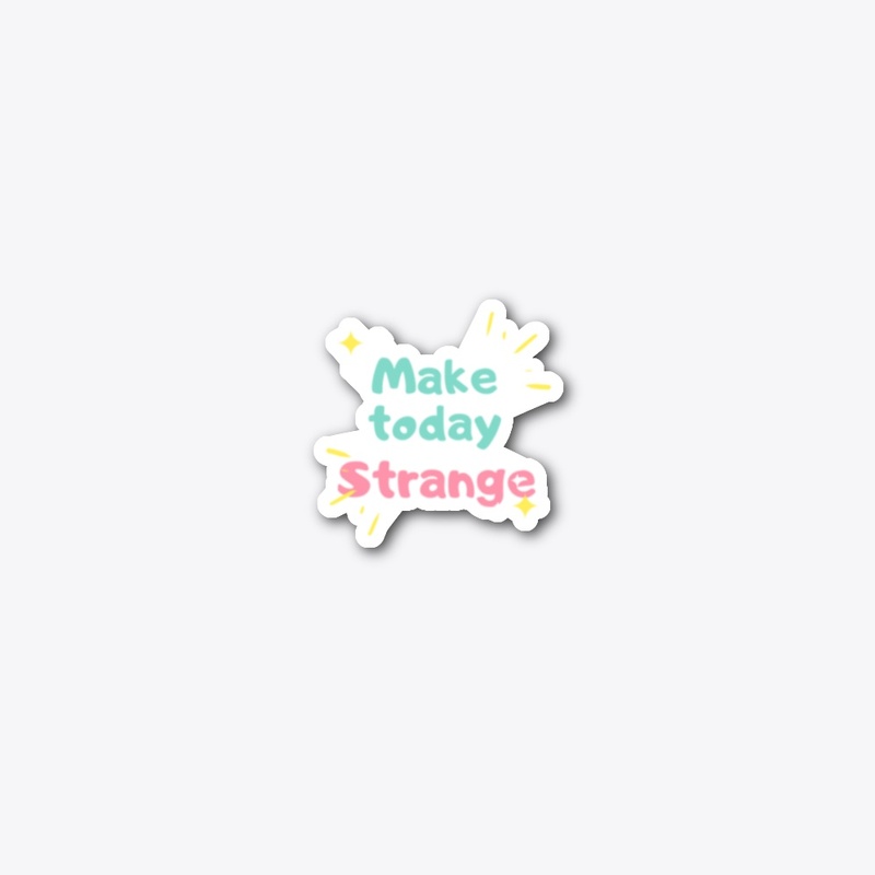 Make today strange