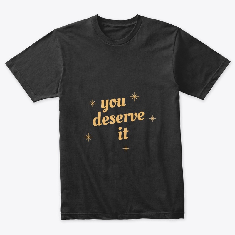 you deserve it