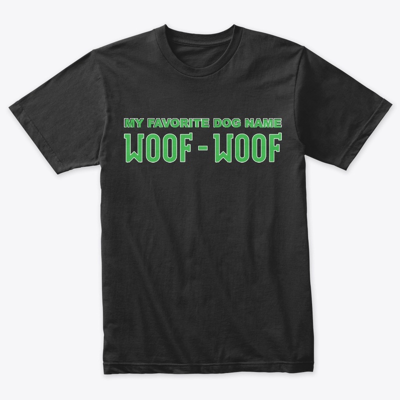 My Favorite Dog Name Woof Woof Apparel