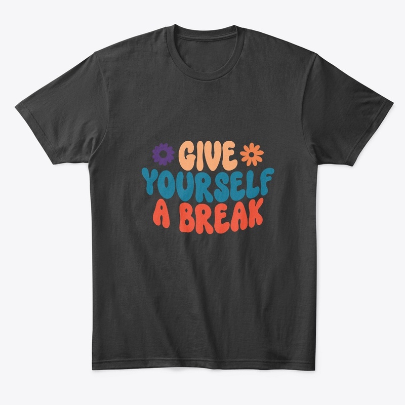 give yourself a break