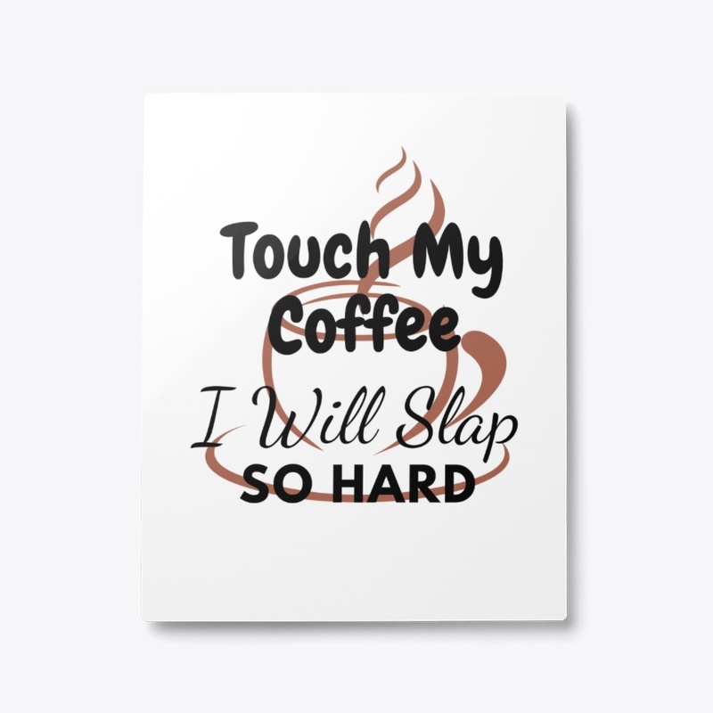 Touch my coffee