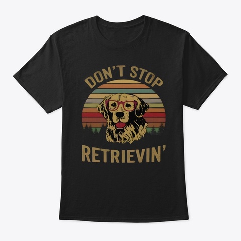Dont Stop Retrieving A Black Camiseta Front