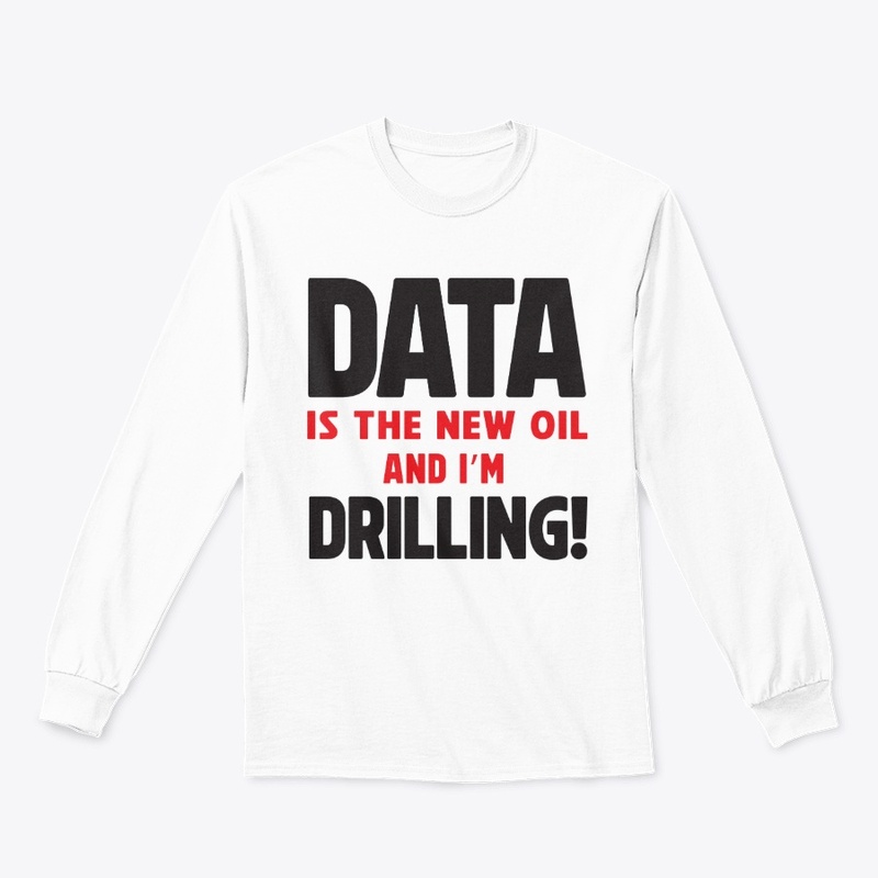 Data Is the New Oil Driller Tee
