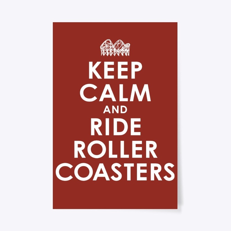 Keep Calm And Ride Roller Coasters
