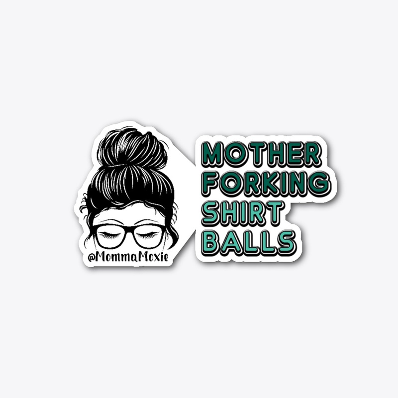 MommaMoxie "Mother Forking Shirt Balls"
