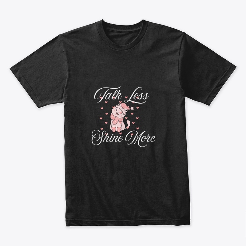 T shrit Talk Less, Shine More