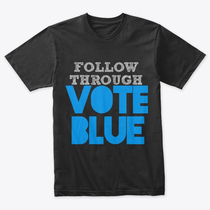 Follow Through - Vote Blue