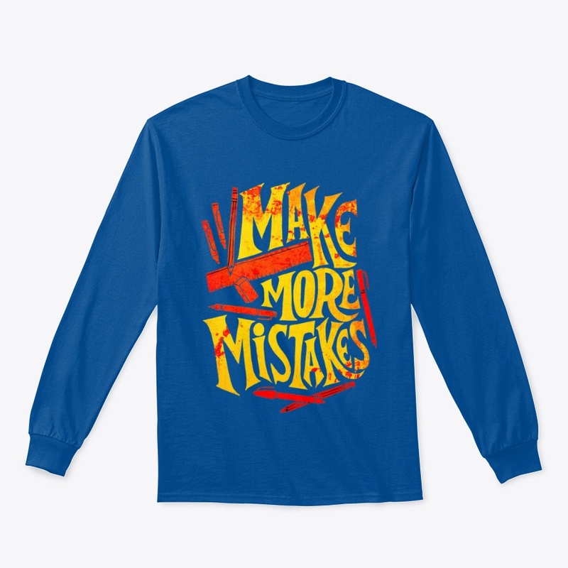 make more mistakes t shirt design