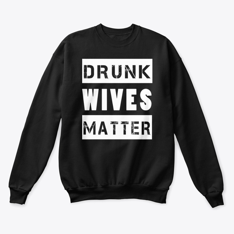 Drunk Wives Matter Shirts &amp; Hoodies