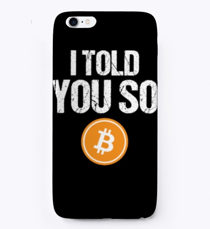 I Told You So Bitcoin - Cryptocurrency -