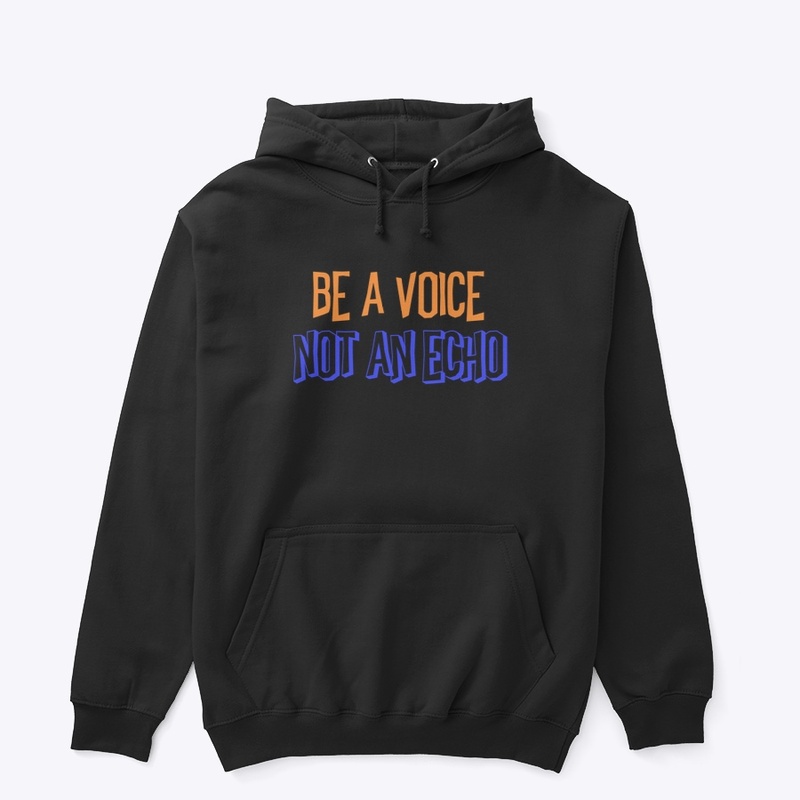 BE A VOICE, NOT AN ECHO