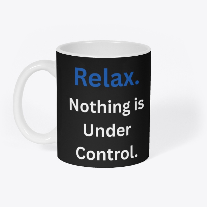 Relax. Nothing is under control