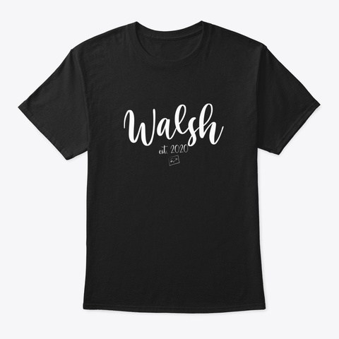 Walsh Second Name Walsh Est 2020 Walsh S Black T-Shirt Front